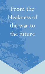 From the bleakness of the war to the future From the bleakness of the war to the future